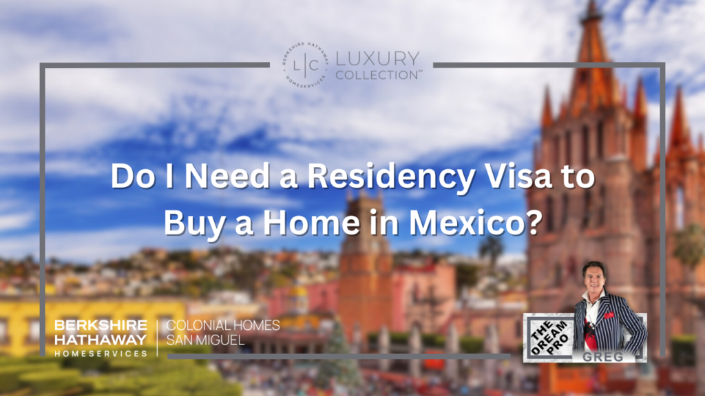 Do I need a Residency Visa to Buy a Home in Mexico?