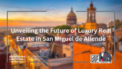 Unveiling the Future of Luxury Real Esate in San Miguel de Allende.